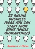 22 Online Business Ideas You Can Start From Home (While Quarantined). 22 Online Business Ideas You Can Start From Home (While Quarantined).