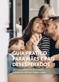 Guia Prático para Mães e Pais desesperados Guia Prático para Mães e Pais desesperados