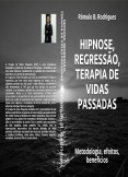 HIPNOSE, REGRESSÃO, TERAPIA DE VIDAS PASSADAS - Metodologia, efeitos, benefícios HIPNOSE, REGRESSÃO, TERAPIA DE VIDAS PASSADAS - Metodologia, efeitos, benefícios