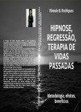 HIPNOSE, REGRESSÃO, TERAPIA DE VIDAS PASSADAS  - Metodologia, efeitos, benefícios