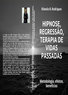 HIPNOSE, REGRESSÃO, TERAPIA DE VIDAS PASSADAS - Metodologia, efeitos, benefícios