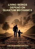 LIVING BEINGS DEPEND ON QUANTUM MECHANICS LIVING BEINGS DEPEND ON QUANTUM MECHANICS