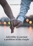 INFERTILITY IS NOT JUST A PROBLEM OF THE COUPLE INFERTILITY IS NOT JUST A PROBLEM OF THE COUPLE
