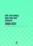 NÃO TEM GRAÇA, BULLYING NAS ESCOLAS