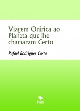 Viagem Onírica ao Planeta que lhe chamaram Certo Viagem Onírica ao Planeta que lhe chamaram Certo