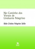 No Caminho dos Versos de Linduarte Pelegrino No Caminho dos Versos de Linduarte Pelegrino
