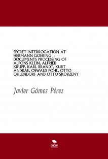 SECRET INTERROGATION AT HERMANN GOERING - DOCUMENTS PROCESSING OF ALFONS KLEIN, ALFRIED KRUPP, KARL BRANDT, KURT ANDRAE, OSWALD POHL, OTTO OHLENDORF AND OTTO SKORZENY