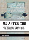 Me after you: How to overcome the loss, accept the absence and learn to let go. Me after you: How to overcome the loss, accept the absence and learn to let go.