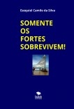 SOMENTE OS FORTES SOBREVIVEM