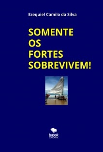 SOMENTE OS FORTES SOBREVIVEM