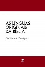 AS LÍNGUAS ORIGINAIS DA BÍBLIA AS LÍNGUAS ORIGINAIS DA BÍBLIA