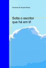 Solta o escritor que há em ti! Solta o escritor que há em ti!