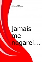 jamais me negarei... jamais me negarei...