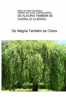 DE ALEGRIA TAMBÉM SE CHORA (O CLIENTE)