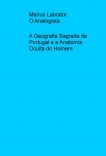 A Geografia Sagrada de Portugal e a Anatomia Oculta do Homem