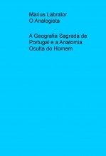 A Geografia Sagrada de Portugal e a Anatomia Oculta do Homem A Geografia Sagrada de Portugal e a Anatomia Oculta do Homem