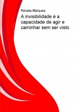 A invisibilidade é a capacidade de agir e caminhar sem ser visto A invisibilidade é a capacidade de agir e caminhar sem ser visto