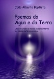 POEMAS DA AGUA E DA TERRA - Uma Incursao ao Nosso Oceano Interior e à Nossa Matéria Cósmica POEMAS DA AGUA E DA TERRA - Uma Incursao ao Nosso Oceano Interior e à Nossa Matéria Cósmica