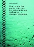 Livre escolha das escolas pelos pais: Um instrumento para melhorar as respostas educativas Livre escolha das escolas pelos pais: Um instrumento para melhorar as respostas educativas