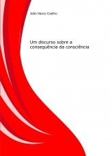 Consciência-consequência: Um discurso sobre a consequência da consciência