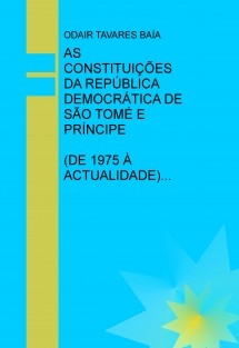 AS CONSTITUIÇÕES DA REPÚBLICA DEMOCRÁTICA DE SÃO TOMÉ E PRÍNCIPE (DE 1975À ACTUALIDADE)