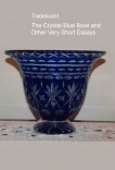 The Crystal Blue Bowl and Other Very Short Essays