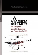 A VIAGEM NO TEMPO - 21 Soluções para 21 Questões da Física do séc. XXI - (Versão Científica )