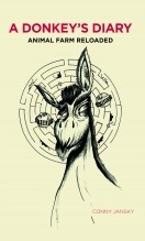 A Donkey’s Diary: Animal Farm Reloaded A Donkey’s Diary: Animal Farm Reloaded
