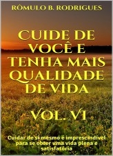 Cuide de você e tenha mais qualidade de vida Vol. VI: Cuidar de si mesmo é imprescindível para se obter uma vida plena e satisfatória