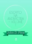 ESCRITO NA ANTÁRCTIDA - Volume I
