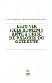 ESTO VIR (SEJA HOMEM!) ANTE A CRISE DE VALORES DO OCIDENTE ESTO VIR (SEJA HOMEM!) ANTE A CRISE DE VALORES DO OCIDENTE