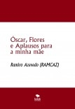 Óscar, Flores e Aplausos para a minha mãe Óscar, Flores e Aplausos para a minha mãe