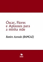 Óscar, Flores e Aplausos para a minha mãe Óscar, Flores e Aplausos para a minha mãe