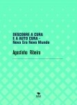 DESCOBRE A CURA E A AUTO CURA - Nova Era Novo Mundo DESCOBRE A CURA E A AUTO CURA - Nova Era Novo Mundo