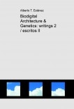 Biodigital Architecture & Genetics: writings 2 / escritos II Biodigital Architecture & Genetics: writings 2 / escritos II