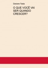 O QUE VOCÊ VAI SER QUANDO CRESCER? O QUE VOCÊ VAI SER QUANDO CRESCER?