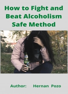 How to Fight and beat Alcoholism safe method