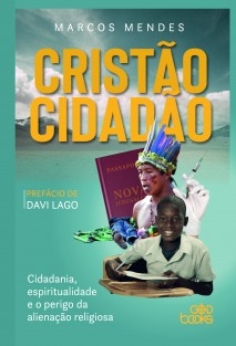 Cristão cidadão - Cidadania, espiritualidade e o perigo da alienação religiosa