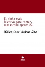 Eu tinha mais historias para contar, mas escolhi apenas 22 Eu tinha mais historias para contar, mas escolhi apenas 22
