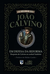 Em defesa da Reforma - Resposta de Calvino ao Cardeal Sadoleto