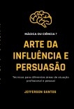 Arte da Influência e Persuasão Arte da Influência e Persuasão