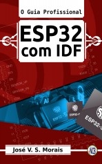 ESP32 com IDF - O Guia Profissional