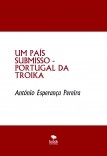 UM PAÍS SUBMISSO - PORTUGAL DA TROIKA