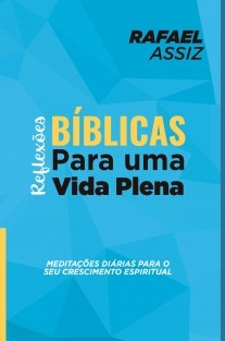 REFLEXÕES BÍBLICAS PARA UMA VIDA PLENA: Meditações Diárias para o seu Crescimento Espiritual