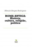 ROMA ANTIGA: História, cultura, religião, política