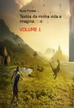 Textos da minha vida e imaginação - VOLUME 1 Textos da minha vida e imaginação - VOLUME 1