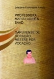 Professora Maria Corrêa Saad , Garuvense de Coração, Mestre por Vocação Professora Maria Corrêa Saad , Garuvense de Coração, Mestre por Vocação