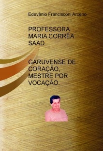 Professora Maria Corrêa Saad , Garuvense de Coração, Mestre por Vocação