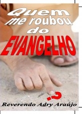 QUEM ME ROUBOU DO EVANGELHO?