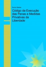 Código da Execução das Penas e Medidas Privativas da Liberdade Código da Execução das Penas e Medidas Privativas da Liberdade